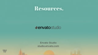 Envato Studio
studio.envato.com
Resources.
 