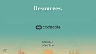 Codeable
codeable.io
Resources.
 