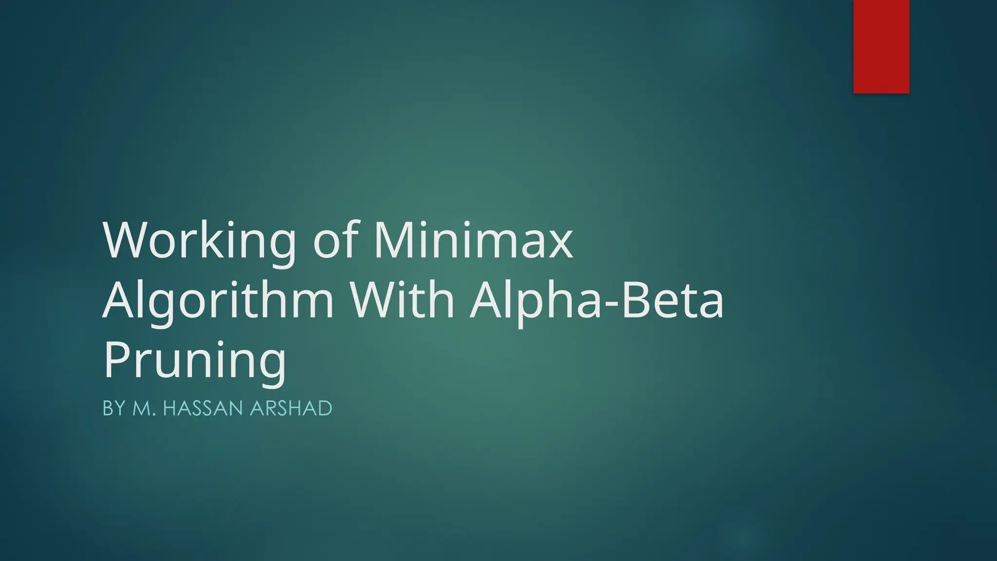 Working of Minimax
Algorithm With Alpha-Beta
Pruning
BY M. HASSAN ARSHAD
 