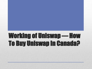 Working of Uniswap — How
To Buy Uniswap In Canada?
 