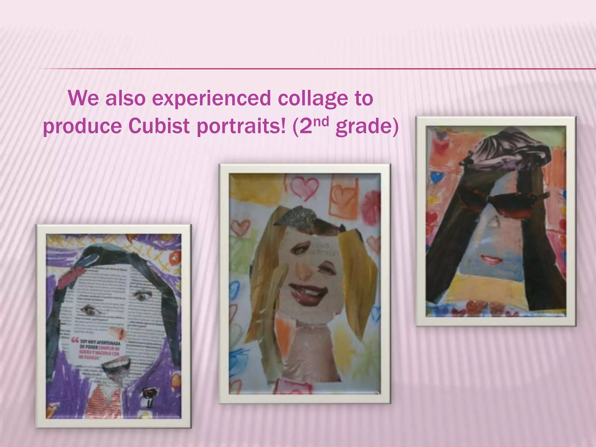 We also experienced collage to
produce Cubist portraits! (2nd grade)
 