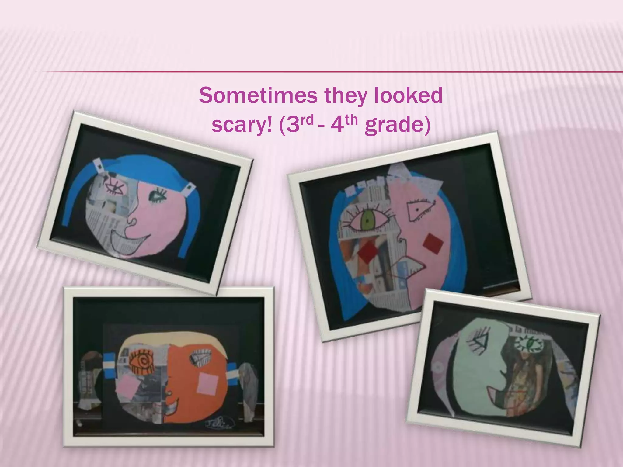 Sometimes they looked
 scary! (3rd - 4th grade)
 