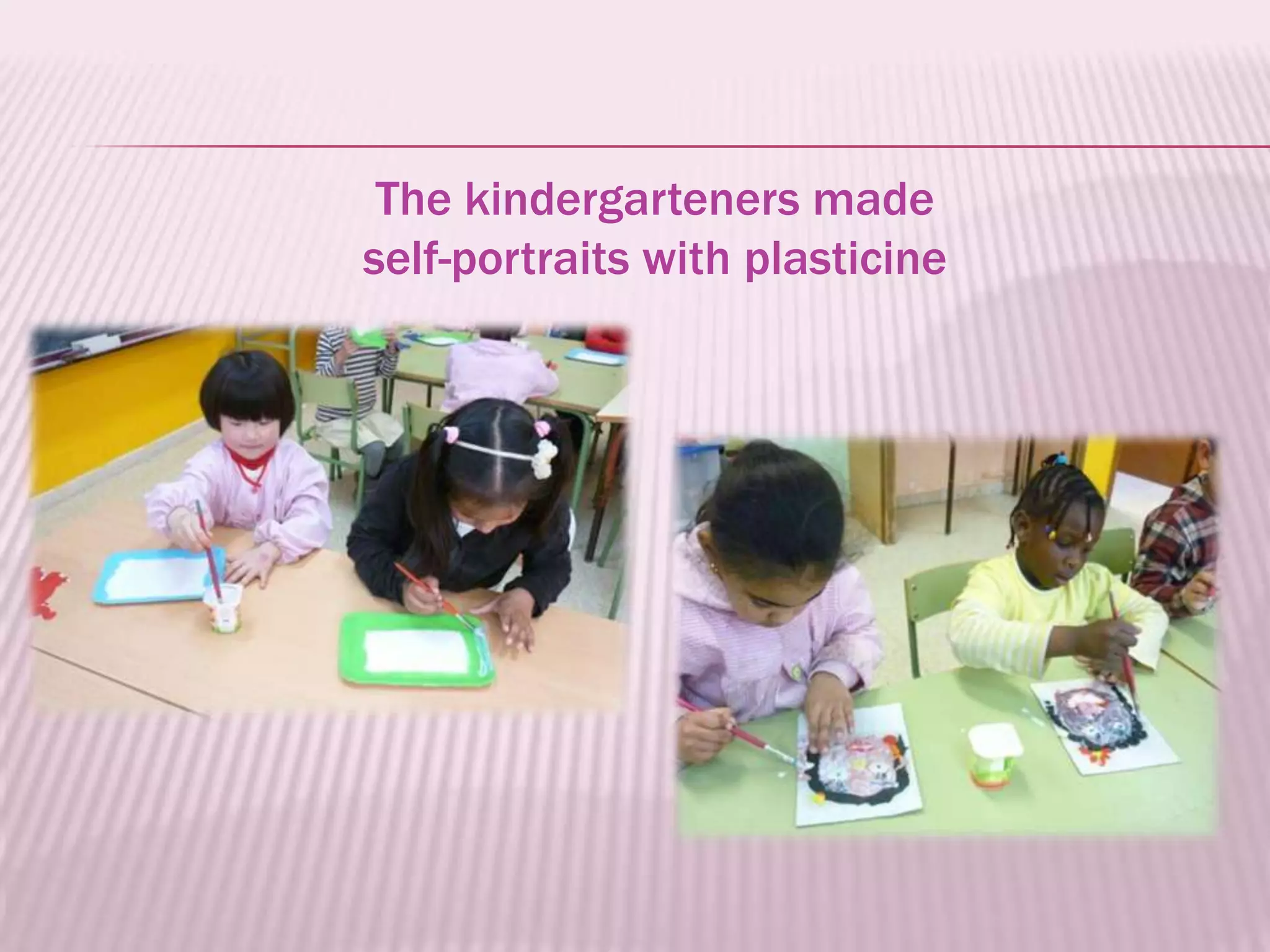 The kindergarteners made
self-portraits with plasticine
 