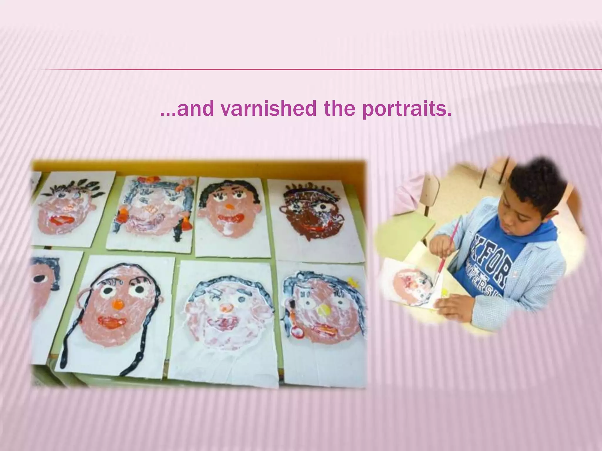 …and varnished the portraits.
 