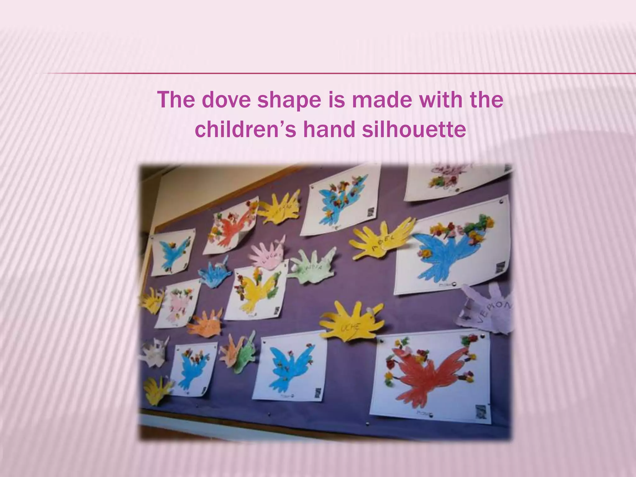 The dove shape is made with the
   children’s hand silhouette
 