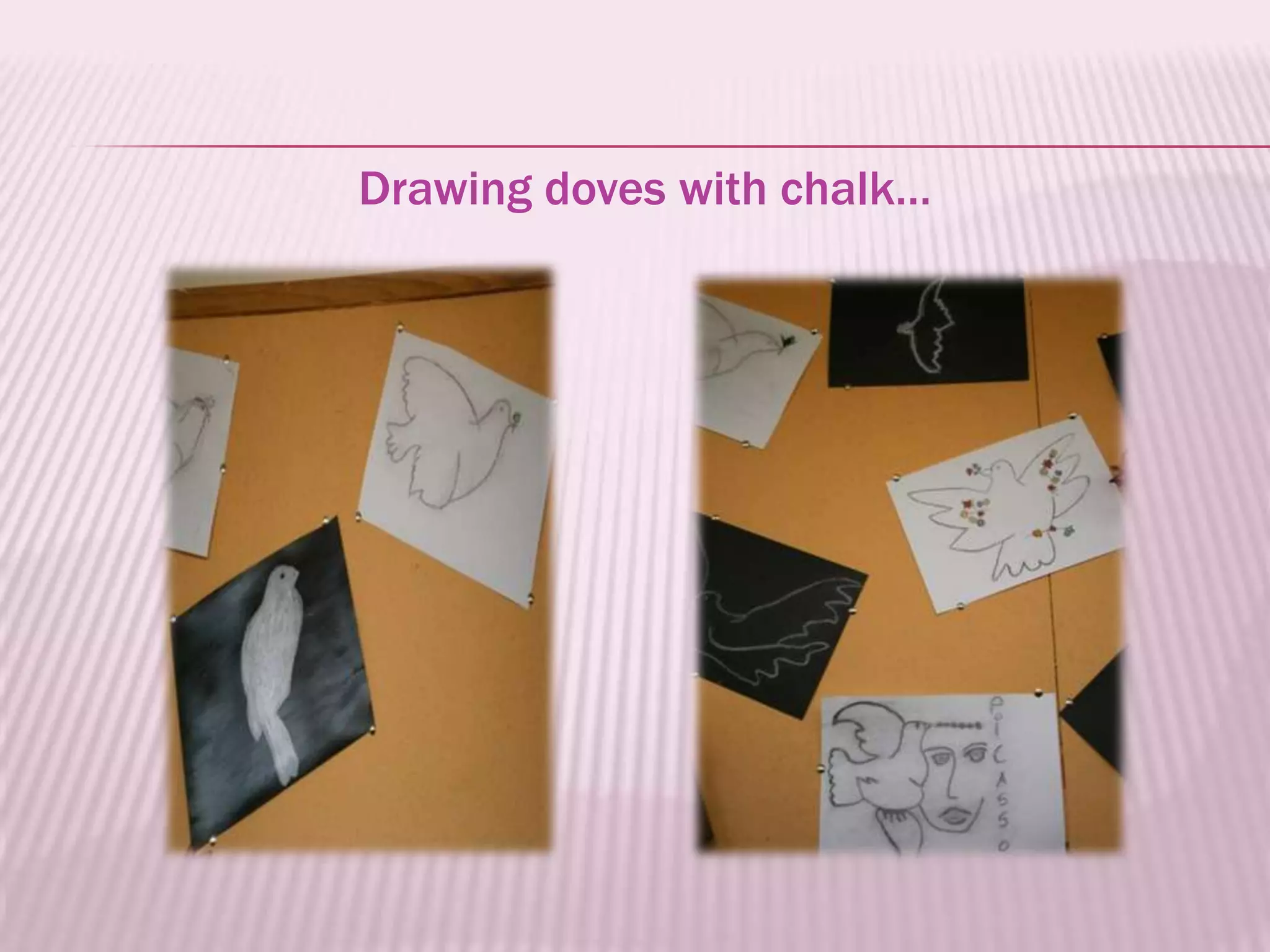 Drawing doves with chalk…
 