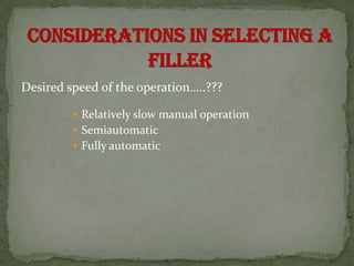 Desired speed of the operation…..???

          Relatively slow manual operation
          Semiautomatic
          Fully automatic
 