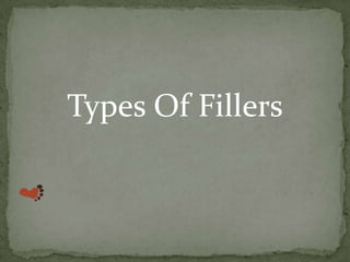 Types Of Fillers
 