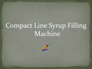Compact Line Syrup Filling
        Machine
 