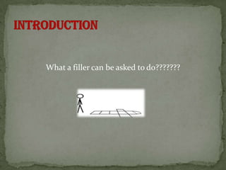 What a filler can be asked to do???????
 