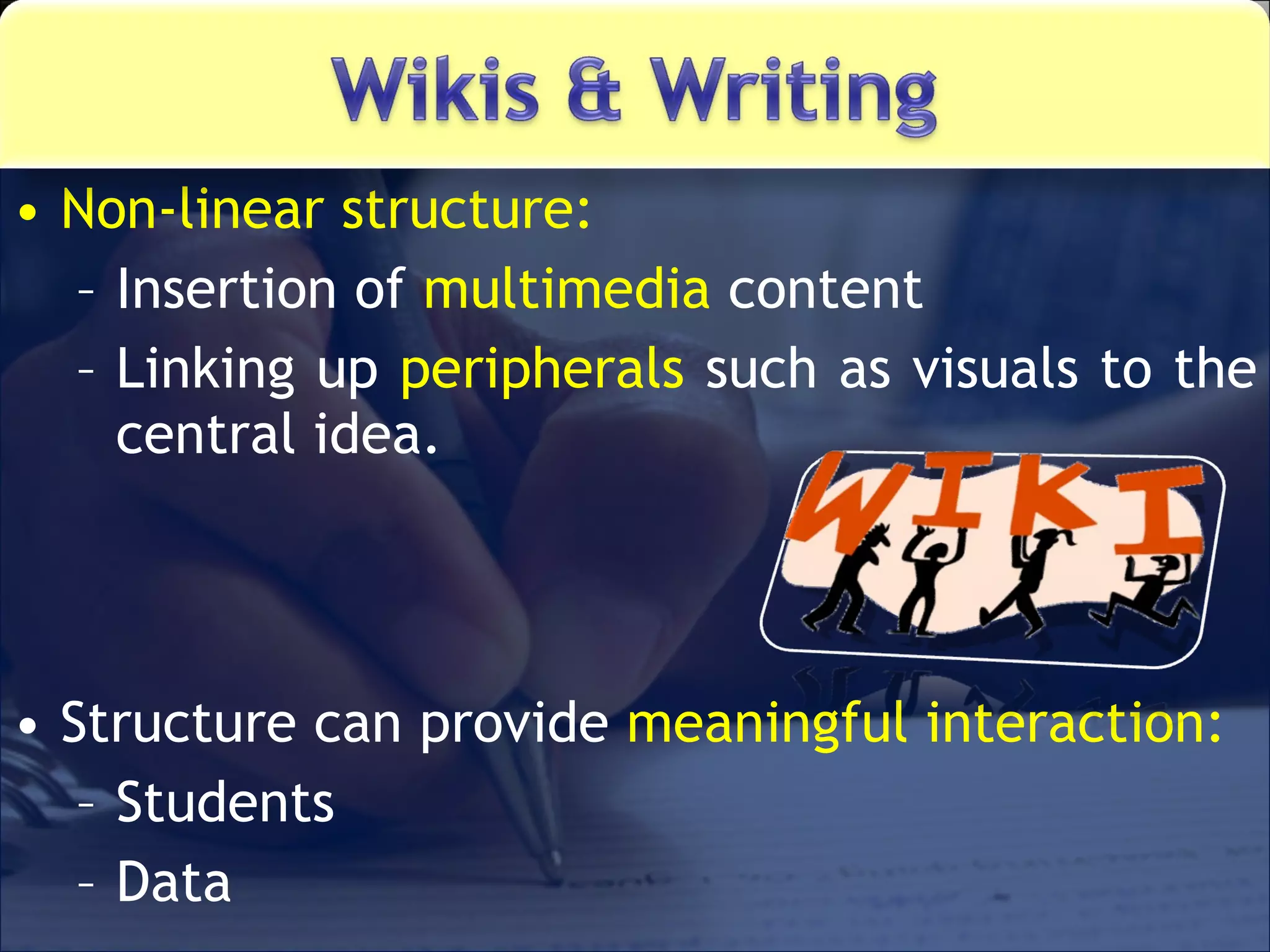 Non-linear structure:  Insertion of  multimedia  content Linking up  peripherals  such as visuals to the central idea. Structure can provide  meaningful interaction: Students Data 