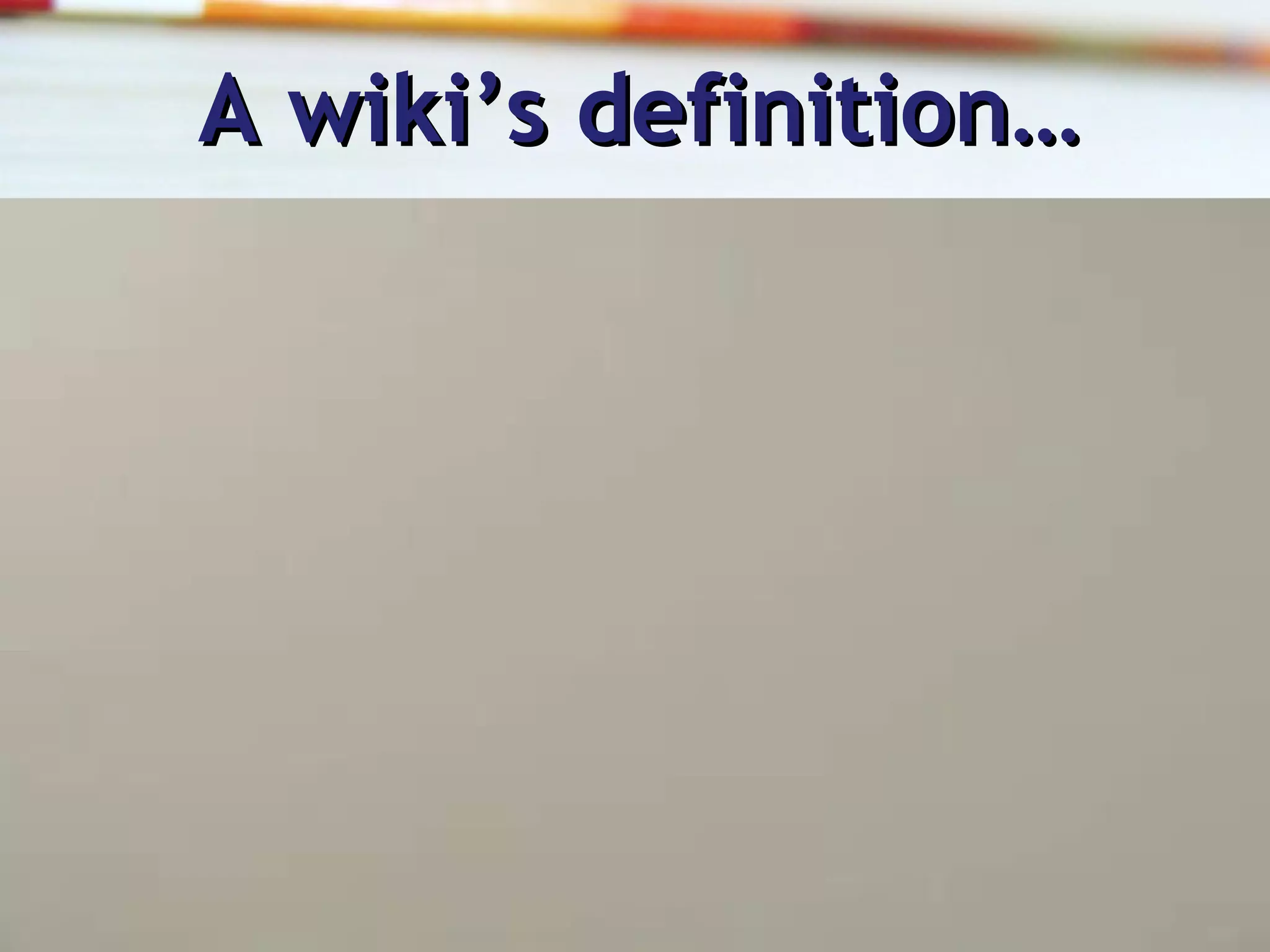 A wiki’s definition… 