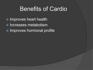  Benefits of CardioImproves heart healthIncreases metabolismImproves hormonal profile
