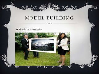 MODEL BUILDING

 Modelo de construccion
 