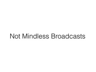Not Mindless Broadcasts
 