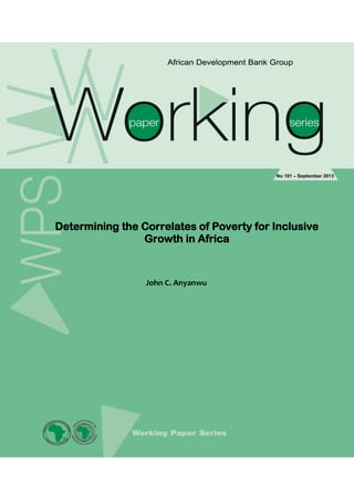 Determining the Correlates of Poverty for Inclusive Growth in Africa 
John C. Anyanwu 
No 181 – September 2013  