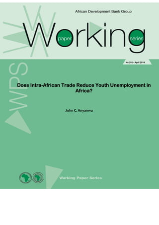 Does Intra-African Trade Reduce Youth Unemployment in Africa? 
John C. Anyanwu 
No 201– April 2014  