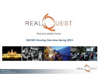Realquest Vietnam
www.realquestvietnam.com
ISHCMC Housing Overview Spring 2015
 