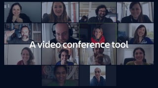 A video conference tool
 