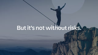 But it’s not without risks.
 