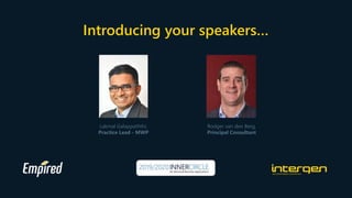 Introducing your speakers…
Lakmal Galappaththi,
Practice Lead - MWP
Rodger van den Berg,
Principal Consultant
 