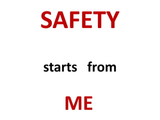 SAFETY
starts from
ME
 