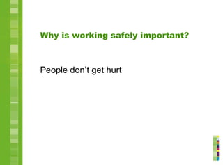 Why is working safely important?
People don’t get hurt
 
