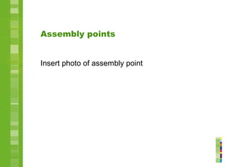 Assembly points
Insert photo of assembly point
 