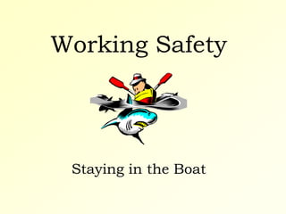 Working Safety
Staying in the Boat
 