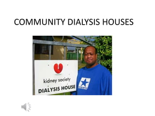 COMMUNITY DIALYSIS HOUSES
 
