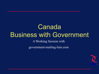 CanadaBusiness with Government A Working Session with  government-mailing-lists.com 