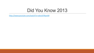Did You Know 2013
http://www.youtube.com/watch?v=vdvo5FlRqmM

 