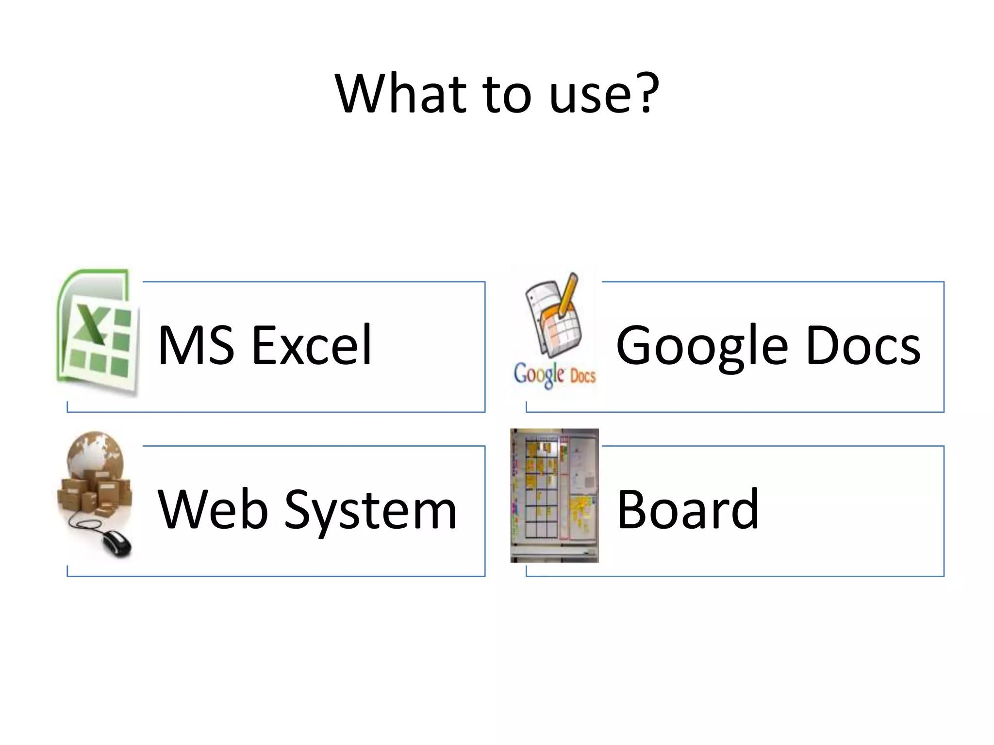 What to use? MS Excel Google Docs Web System Board 