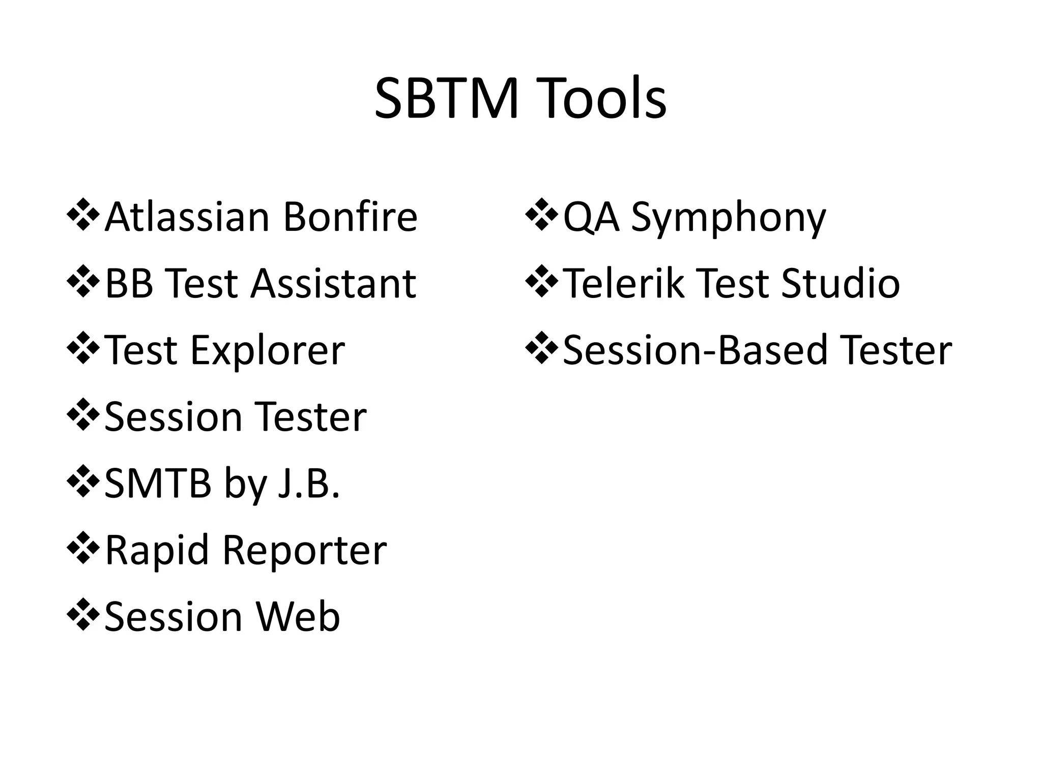 SBTM Tools Atlassian Bonfire QA Symphony BB Test Assistant Telerik Test Studio Test Explorer Session-Based Tester Session Tester SMTB by J.B. Rapid Reporter Session Web 
