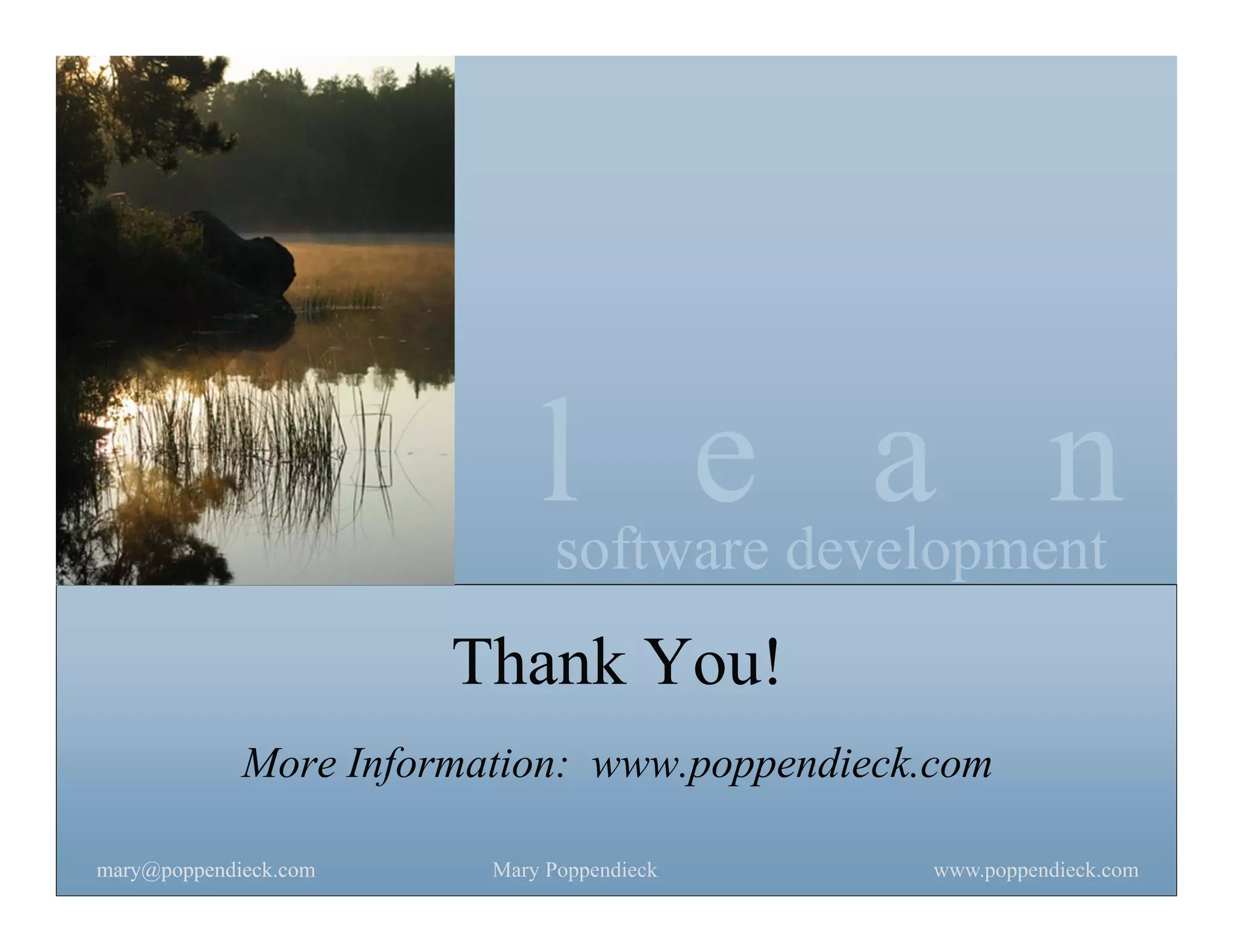l e a nsoftware development
www.poppendieck.comMary Poppendieckmary@poppendieck.commary@poppendieck.com
Thank You!
More Information: www.poppendieck.com
 