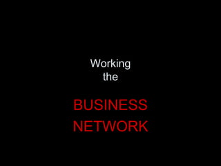 Working the BUSINESS NETWORK 