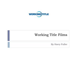 Working Title Films
By Harry Fuller
 
