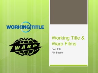 Working Title &
Warp Films
Fact File
Abi Bacon
 