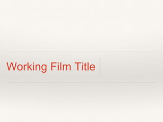 Working Film Title 
 