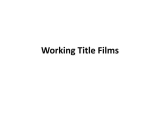 Working Title Films
 