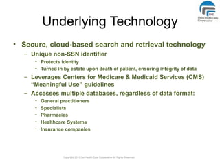 Underlying Technology
• Secure, cloud-based search and retrieval technology
– Unique non-SSN identifier
• Protects identit...