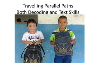 Travelling Parallel Paths
Both Decoding and Text Skills
 