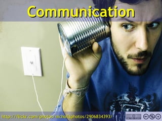 Communication http://flickr.com/photos/nichollsphotos/2906834393/ 