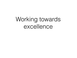 Working towards
  excellence
 