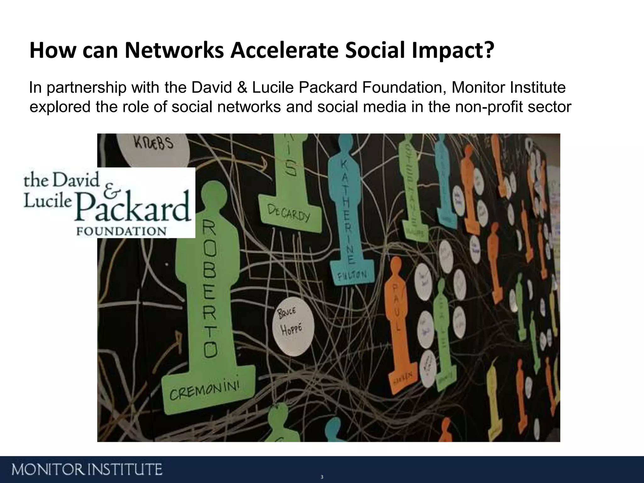 How can Networks Accelerate Social Impact?In partnership with the David & Lucile Packard Foundation, Monitor Institute explored the role of social networks and social media in the non-profit sector