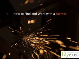 How to Find and Work with a Mentor
 
