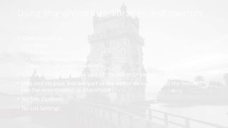 Using SharePoint lists, libraries, and controls
• Controls such as
• List View,
• SharePoint:ScriptLink,
• SharePoint:EncodedLiteral,
• WebPartPages:XsltListViewWebPart
• Lists and libraries that are part of the add-in or part of a SharePoint site
• Lists and libraries that are part of the add-in do not have all the features
like the ones created on SharePoint
• No Site Contents
• No List Settings
 