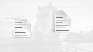 List-based Applications
A list with custom list form pages
 
