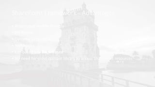 SharePoint Framework - Advantages
• Responsive mobile friendly
• No iframe
• Dynamic properties
• Webhooks
• List-based and Page-based
• No need for cross-domain library to access SharePoint resources
 