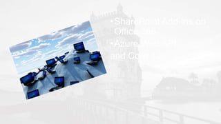 •SharePoint Add-ins on
Office 365
•Azure Web API
and Core 1.0
 